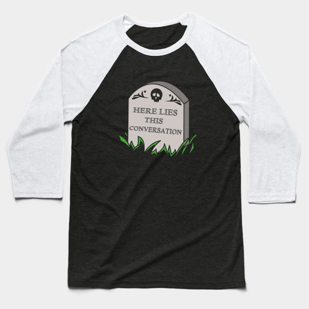 Here Lies This Conversation Baseball T-Shirt by dumbshirts